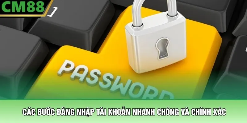 Đăng Nhập CM88 – Truy Cập Sảnh Cược Đẳng Cấp Trong Giây Lát 2 Các bước đăng nhập tài khoản nhanh chóng và chính xác