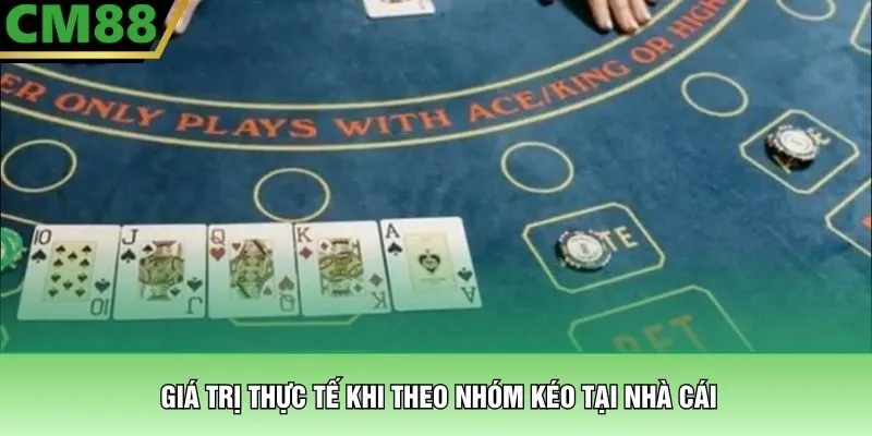 Nhóm Kéo Baccarat CM88 – Kết Nối Cộng Đồng Chơi Game 2 Giá trị thực tế khi theo nhóm kéo tại nhà cái