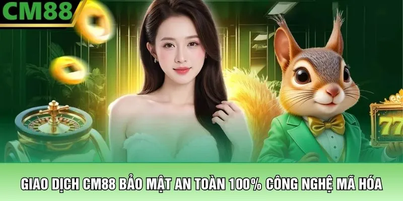 CM88 Home 20 Giao dịch CM88 bảo mật an toàn 100% công nghệ mã hóa