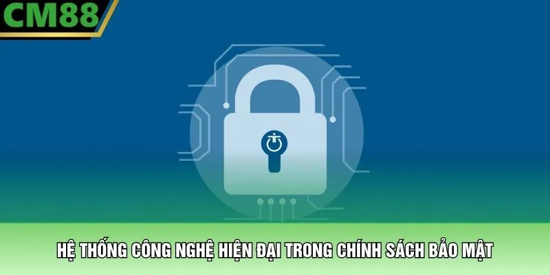 Chính sách bảo mật 2 Hệ thống công nghệ hiện đại trong chính sách bảo mật