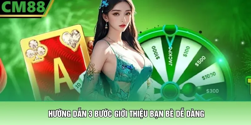 Giới Thiệu Bạn Bè CM88 - Nhận Thưởng 2 Tầng Hoa Hồng Hấp Dẫn 2 Hướng dẫn 3 bước giới thiệu bạn bè dễ dàng
