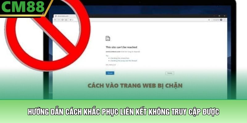 Link CM88 Bị Chặn – Giải Pháp Truy Cập An Toàn Cho Hội Viên 3 Hướng dẫn cách khắc phục liên kết không truy cập được