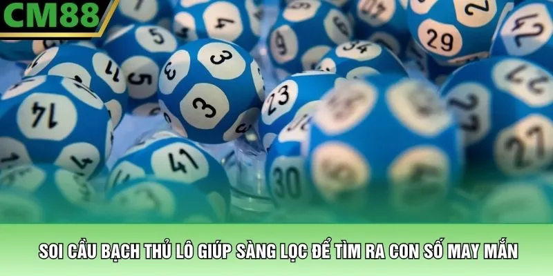 Soi Cầu Bạch Thủ Lô - Bí Kíp Chốt Số Bách Phát Bách Trúng 2 Soi cầu bạch thủ lô giúp sàng lọc để tìm ra con số may mắn