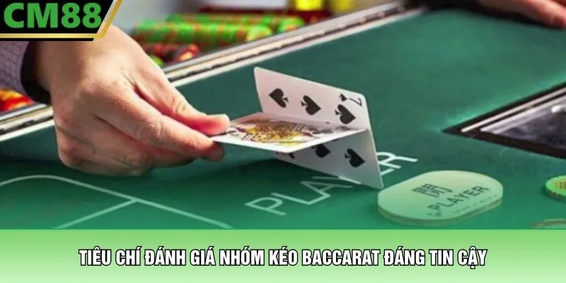 Nhóm Kéo Baccarat CM88 – Kết Nối Cộng Đồng Chơi Game 3 Tiêu chí đánh giá nhóm kéo Baccarat đáng tin cậy