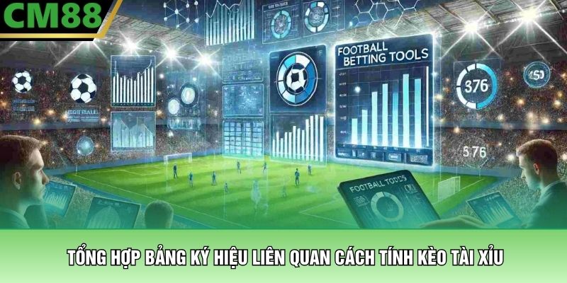 Cách Tính Kèo Tài Xỉu – Công Thức Phân Tích Tại CM88 2 Tổng hợp bảng ký hiệu liên quan cách tính kèo tài xỉu
