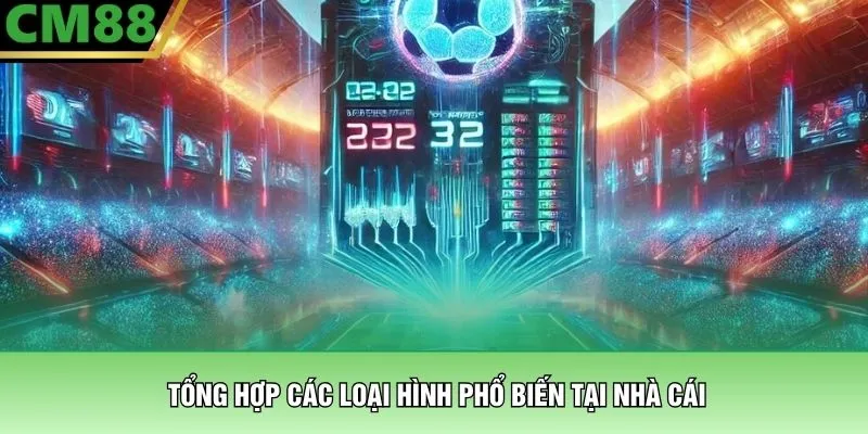 Cách Soi Kèo Nhà Cái – Chiến Thuật Đọc Vị Bảng Cược Tại CM88 2 Tổng hợp các loại hình phổ biến tại nhà cái